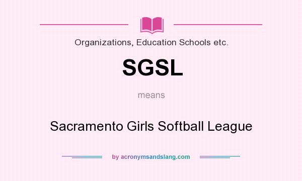 What does SGSL mean? It stands for Sacramento Girls Softball League