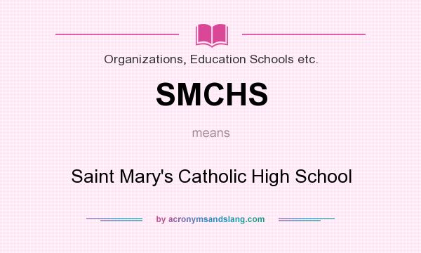 What does SMCHS mean? It stands for Saint Mary`s Catholic High School