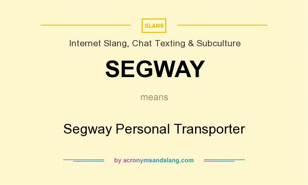 What does SEGWAY mean? It stands for Segway Personal Transporter