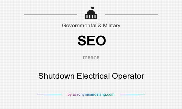 What does SEO mean? It stands for Shutdown Electrical Operator