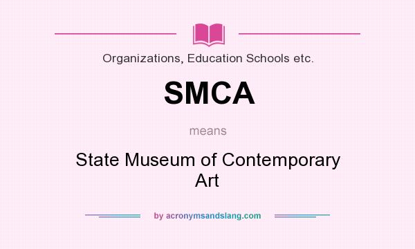 What does SMCA mean? It stands for State Museum of Contemporary Art