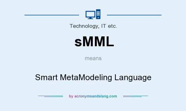 What does sMML mean? It stands for Smart MetaModeling Language