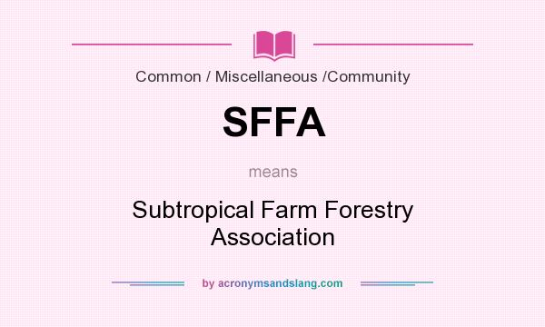 What does SFFA mean? It stands for Subtropical Farm Forestry Association