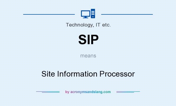 What does SIP mean? It stands for Site Information Processor
