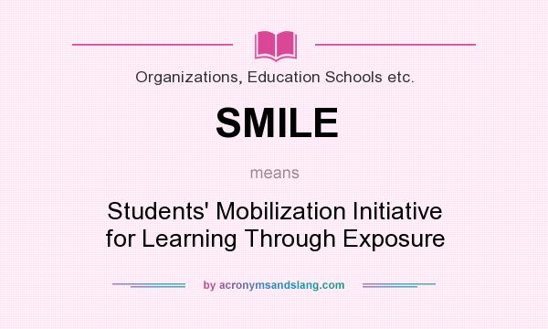 What does SMILE mean? It stands for Students` Mobilization Initiative for Learning Through Exposure