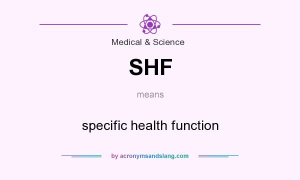 What does SHF mean? It stands for specific health function