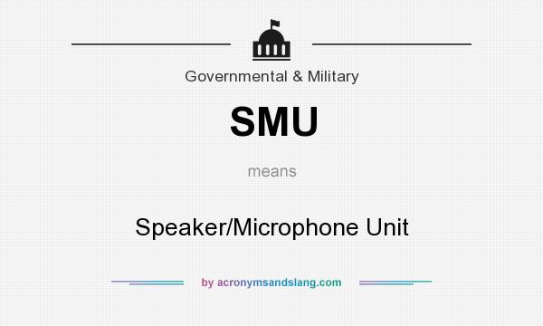 What does SMU mean? It stands for Speaker/Microphone Unit
