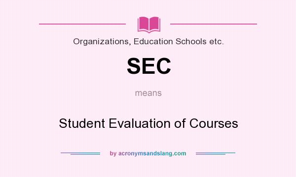 What does SEC mean? It stands for Student Evaluation of Courses
