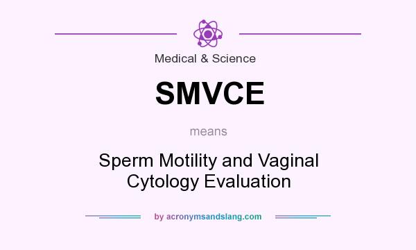 What does SMVCE mean? It stands for Sperm Motility and Vaginal Cytology Evaluation