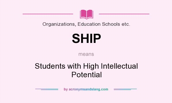 What does SHIP mean? It stands for Students with High Intellectual Potential