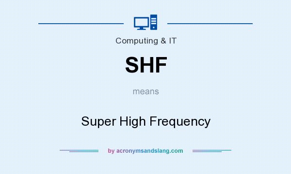 What does SHF mean? It stands for Super High Frequency