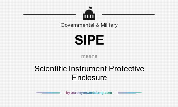 What does SIPE mean? It stands for Scientific Instrument Protective Enclosure