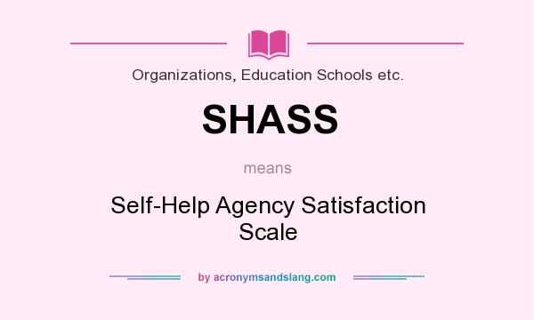 What does SHASS mean? It stands for Self-Help Agency Satisfaction Scale