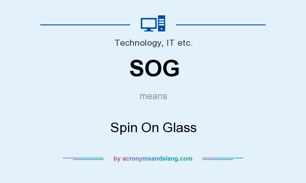 What does SOG mean? It stands for Spin On Glass