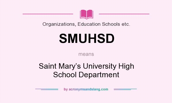 What does SMUHSD mean? It stands for Saint Mary’s University High School Department