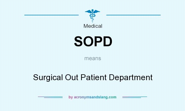What does SOPD mean? It stands for Surgical Out Patient Department