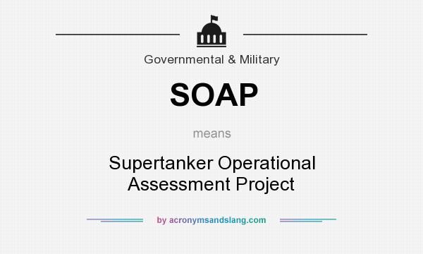 What does SOAP mean? It stands for Supertanker Operational Assessment Project