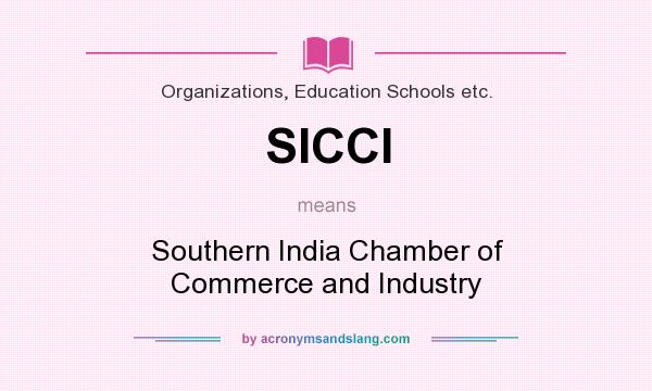What does SICCI mean? It stands for Southern India Chamber of Commerce and Industry