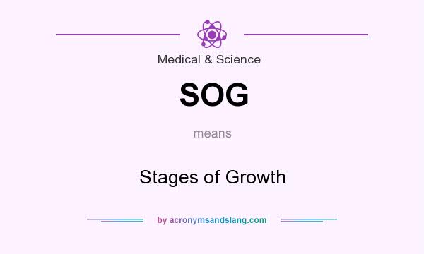 What does SOG mean? It stands for Stages of Growth