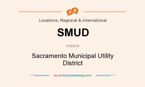 What does SMUD mean? It stands for Sacramento Municipal Utility District