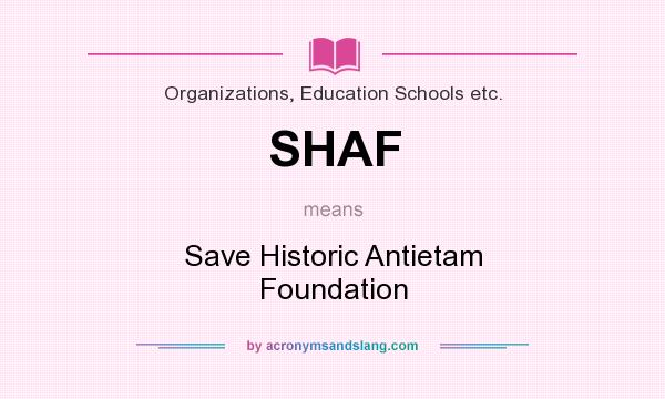What does SHAF mean? It stands for Save Historic Antietam Foundation