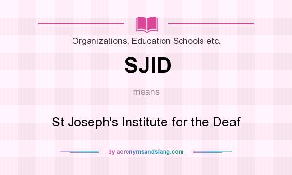 What does SJID mean? It stands for St Joseph`s Institute for the Deaf