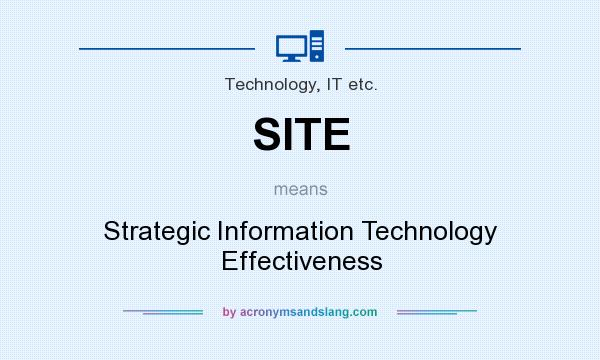 What does SITE mean? It stands for Strategic Information Technology Effectiveness
