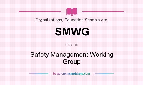 What does SMWG mean? It stands for Safety Management Working Group