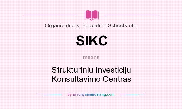 What does SIKC mean? It stands for Strukturiniu Investiciju Konsultavimo Centras