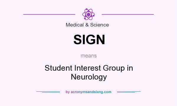 What does SIGN mean? It stands for Student Interest Group in Neurology