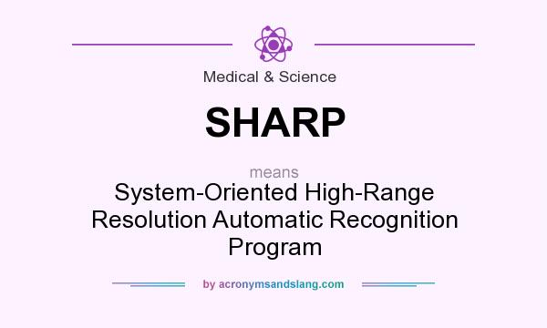 What does SHARP mean? It stands for System-Oriented High-Range Resolution Automatic Recognition Program