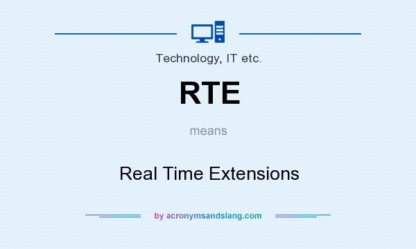 What does RTE mean? It stands for Real Time Extensions