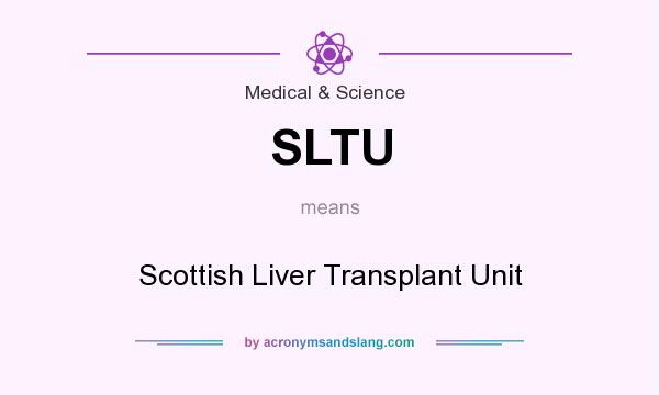 What does SLTU mean? It stands for Scottish Liver Transplant Unit