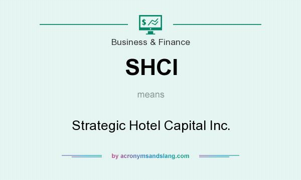 What does SHCI mean? It stands for Strategic Hotel Capital Inc.