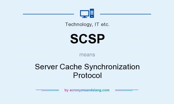 What does SCSP mean? It stands for Server Cache Synchronization Protocol