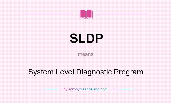 What does SLDP mean? It stands for System Level Diagnostic Program