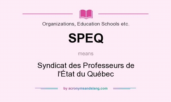 What does SPEQ mean? It stands for Syndicat des Professeurs de l`État du Québec
