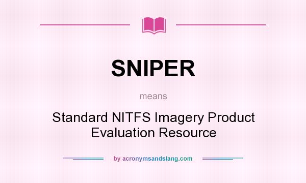 What does SNIPER mean? It stands for Standard NITFS Imagery Product Evaluation Resource