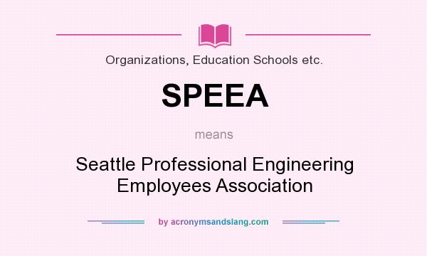 What does SPEEA mean? It stands for Seattle Professional Engineering Employees Association