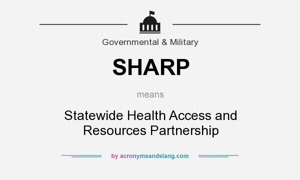 What does SHARP mean? It stands for Statewide Health Access and Resources Partnership