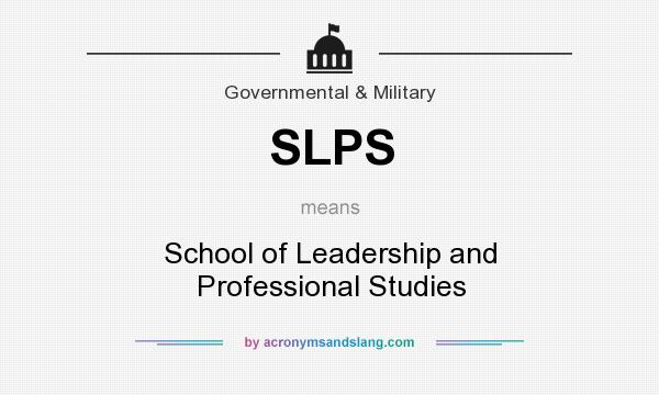 What does SLPS mean? It stands for School of Leadership and Professional Studies
