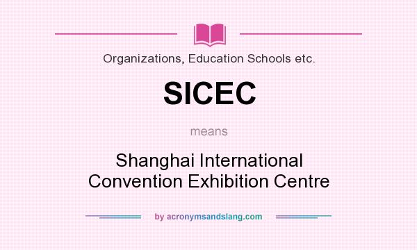 What does SICEC mean? It stands for Shanghai International Convention Exhibition Centre