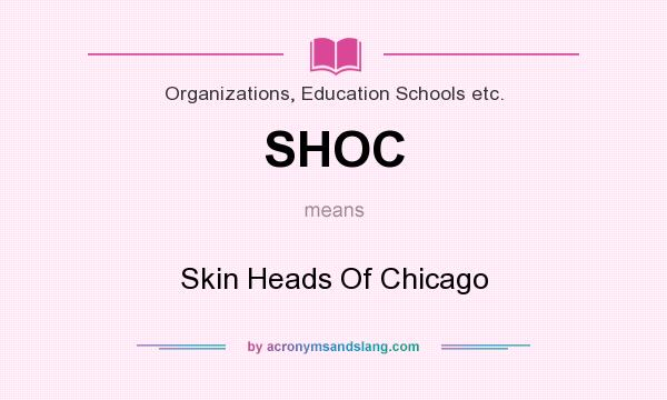 What does SHOC mean? It stands for Skin Heads Of Chicago