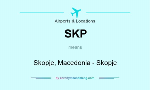 What does SKP mean? It stands for Skopje, Macedonia - Skopje