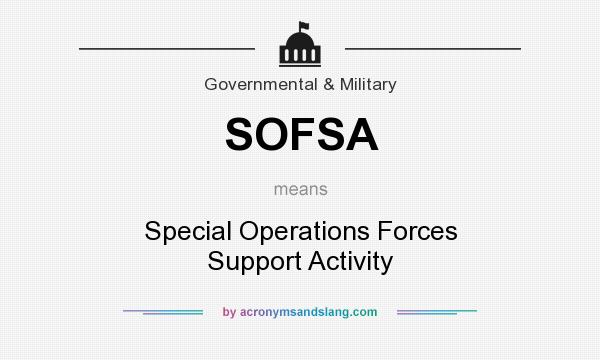 What does SOFSA mean? It stands for Special Operations Forces Support Activity