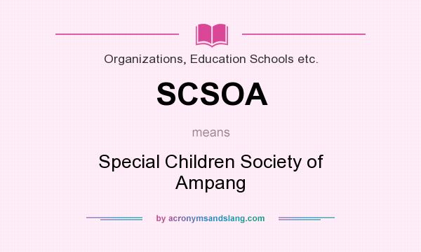 What does SCSOA mean? It stands for Special Children Society of Ampang