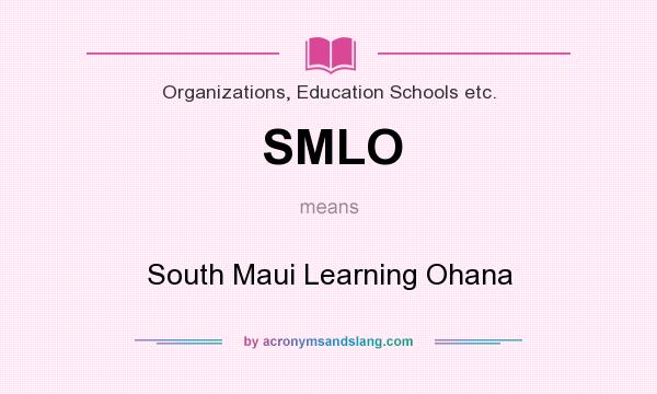 What does SMLO mean? It stands for South Maui Learning Ohana