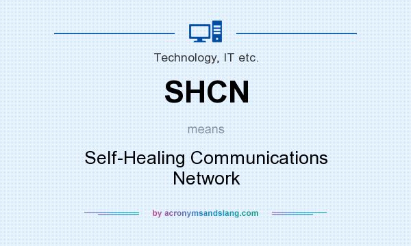 What does SHCN mean? It stands for Self-Healing Communications Network