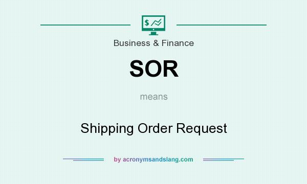 What does SOR mean? It stands for Shipping Order Request