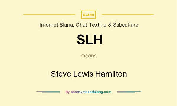 What does SLH mean? It stands for Steve Lewis Hamilton
